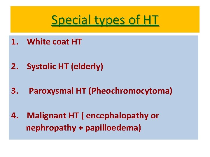 Special types of HT 1. White coat HT 2. Systolic HT (elderly) 3. Paroxysmal Special types of HT 1. White coat HT 2. Systolic HT (elderly) 3. Paroxysmal