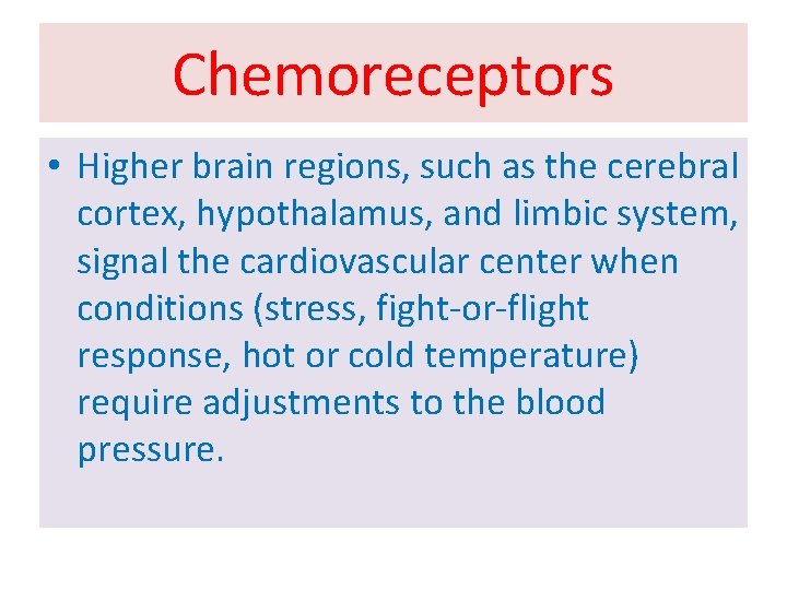 Chemoreceptors • Higher brain regions, such as the cerebral cortex, hypothalamus, and limbic system,