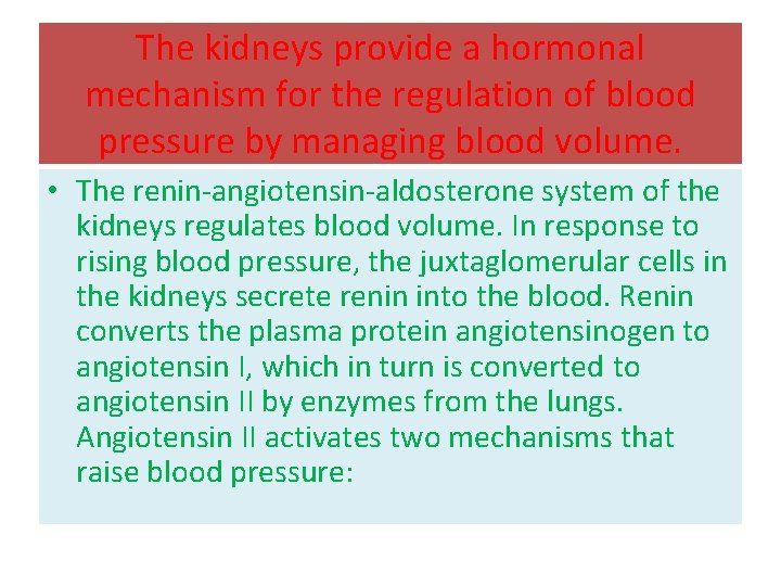 The kidneys provide a hormonal mechanism for the regulation of blood pressure by managing The kidneys provide a hormonal mechanism for the regulation of blood pressure by managing