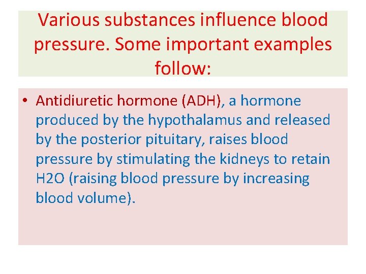 Various substances influence blood pressure. Some important examples follow: • Antidiuretic hormone (ADH), a