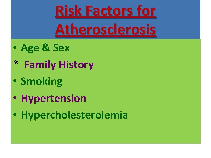 Risk Factors for Atherosclerosis • Age & Sex * Family History • Smoking •