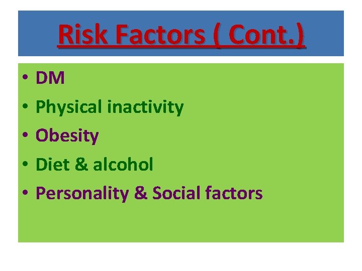 Risk Factors ( Cont. ) • • • DM Physical inactivity Obesity Diet &