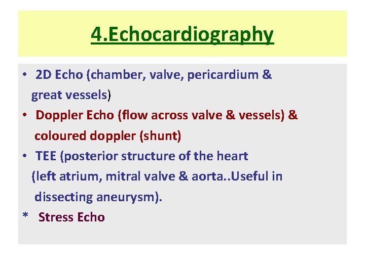 4. Echocardiography • 2 D Echo (chamber, valve, pericardium & great vessels) • Doppler