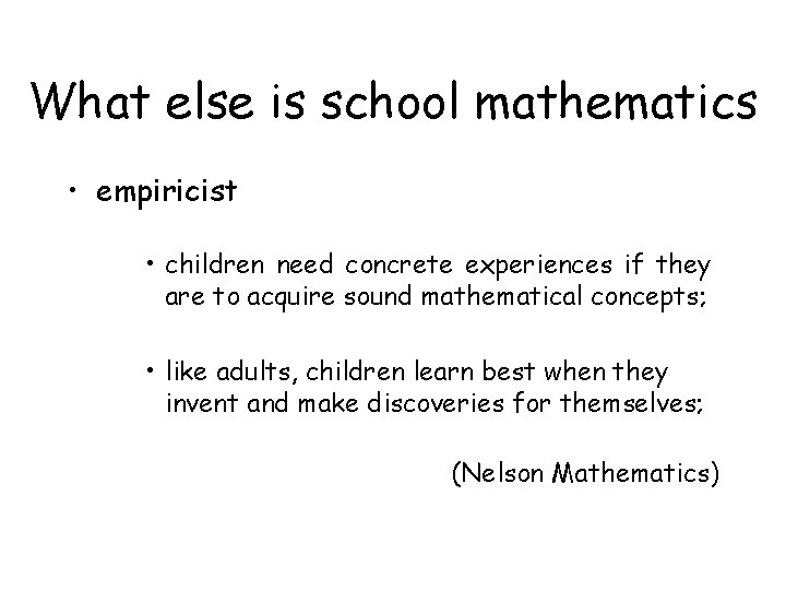 What else is school mathematics • empiricist • children need concrete experiences if they