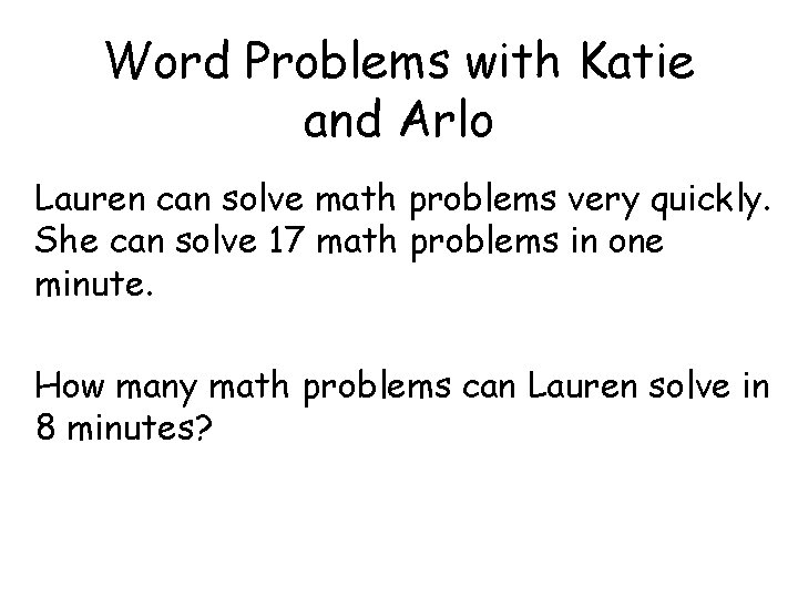 Word Problems with Katie and Arlo Lauren can solve math problems very quickly. She