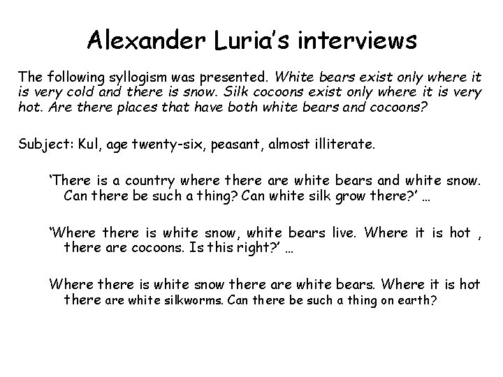 Alexander Luria’s interviews The following syllogism was presented. White bears exist only where it