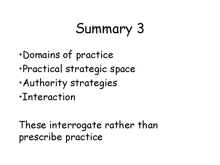 Summary 3 • Domains of practice • Practical strategic space • Authority strategies •