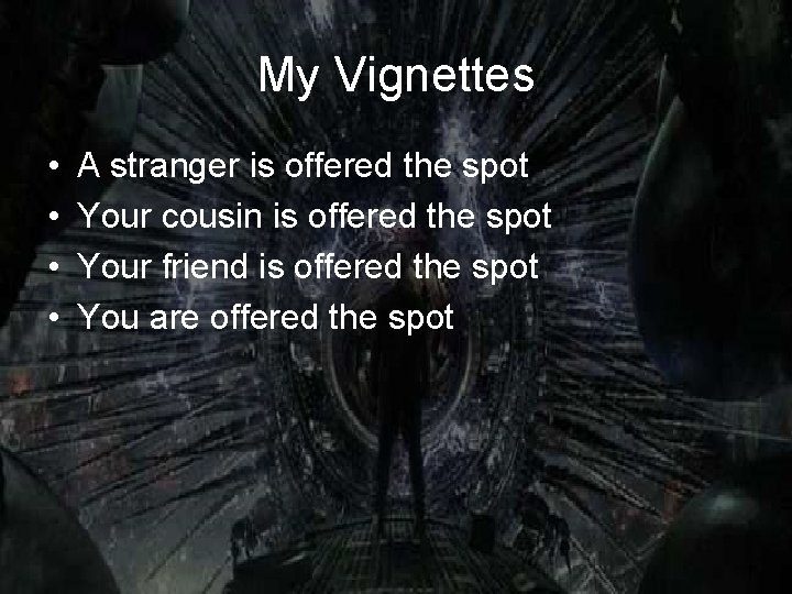 My Vignettes • • A stranger is offered the spot Your cousin is offered