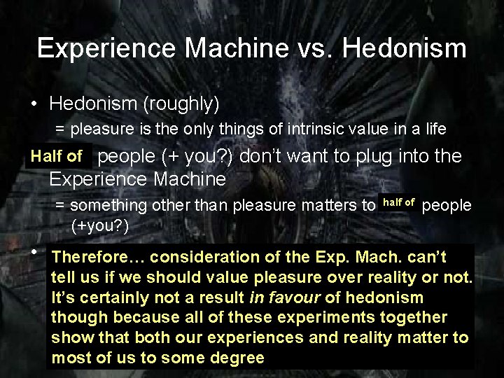 Experience Machine vs. Hedonism • Hedonism (roughly) = pleasure is the only things of