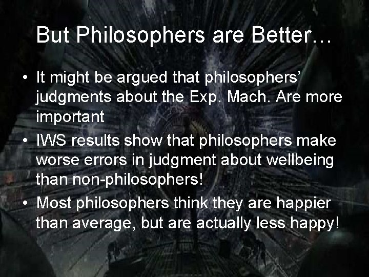 But Philosophers are Better… • It might be argued that philosophers’ judgments about the