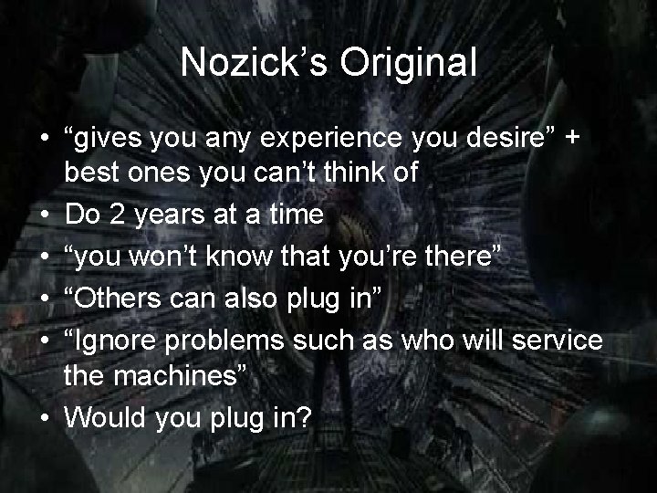 Nozick’s Original • “gives you any experience you desire” + best ones you can’t