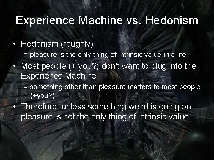 Experience Machine vs. Hedonism • Hedonism (roughly) = pleasure is the only thing of
