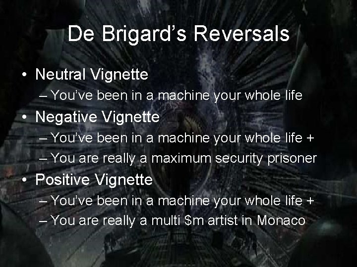 De Brigard’s Reversals • Neutral Vignette – You’ve been in a machine your whole