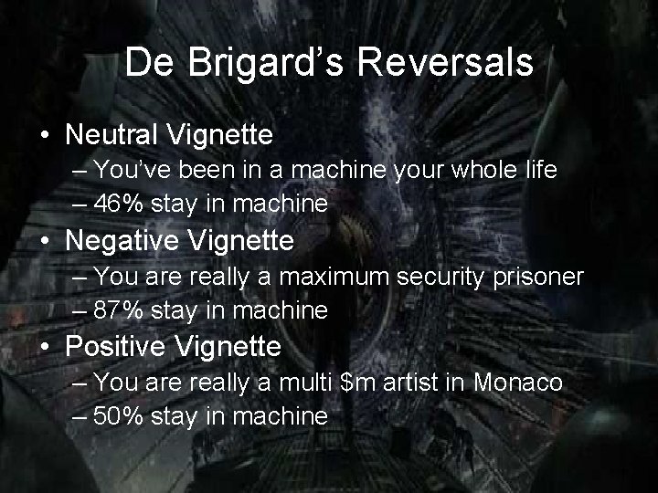 De Brigard’s Reversals • Neutral Vignette – You’ve been in a machine your whole