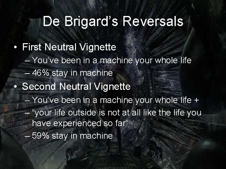 De Brigard’s Reversals • First Neutral Vignette – You’ve been in a machine your