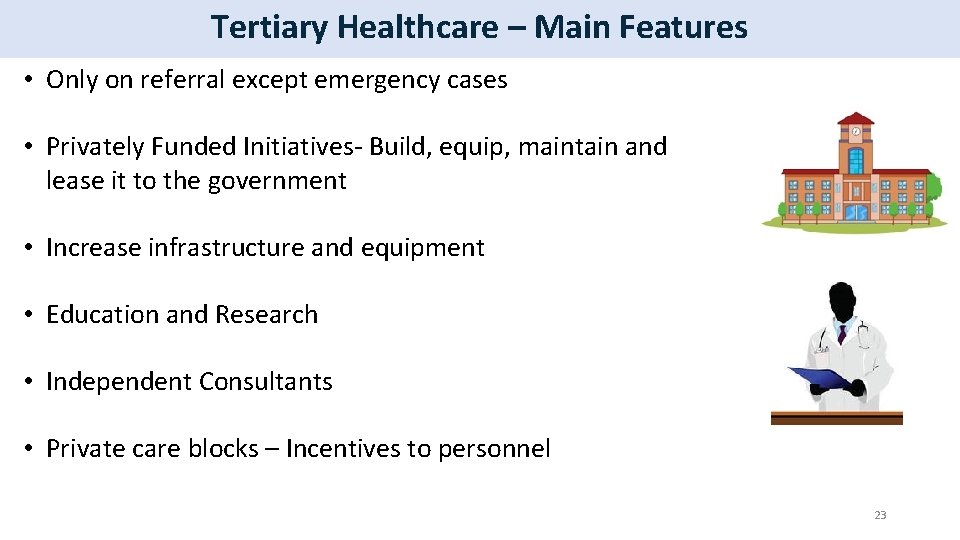 Tertiary Healthcare – Main Features • Only on referral except emergency cases • Privately
