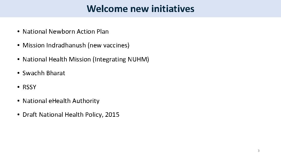 Welcome new initiatives • National Newborn Action Plan • Mission Indradhanush (new vaccines) •