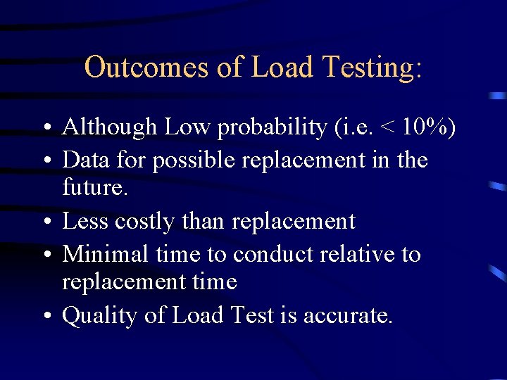Outcomes of Load Testing: • Although Low probability (i. e. < 10%) • Data