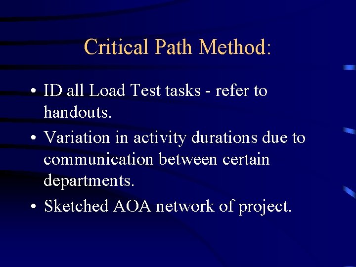 Critical Path Method: • ID all Load Test tasks - refer to handouts. •