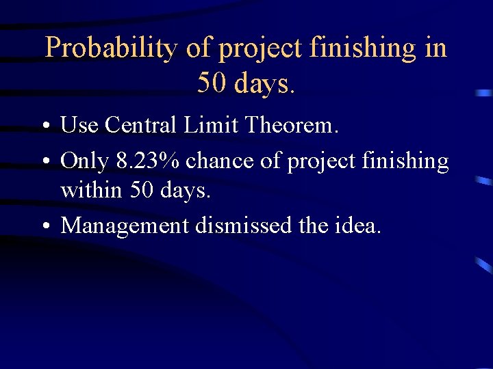 Probability of project finishing in 50 days. • Use Central Limit Theorem. • Only