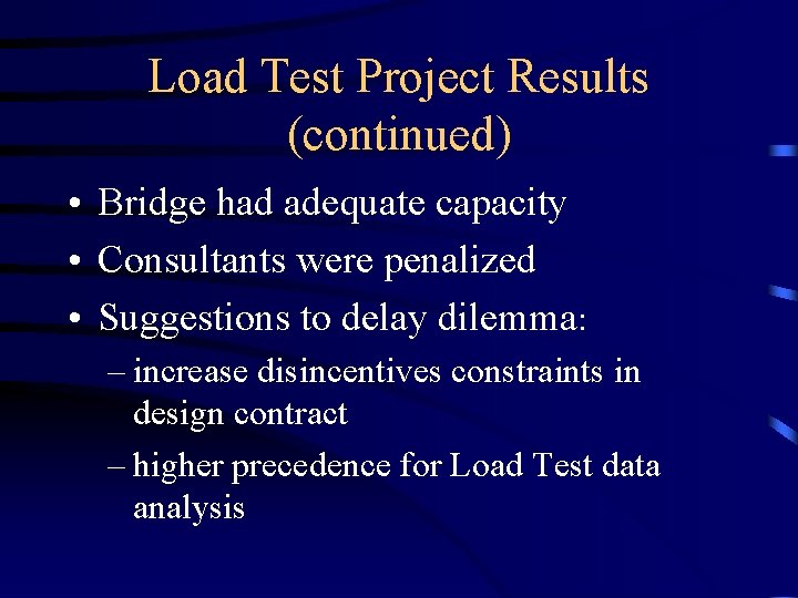 Load Test Project Results (continued) • Bridge had adequate capacity • Consultants were penalized