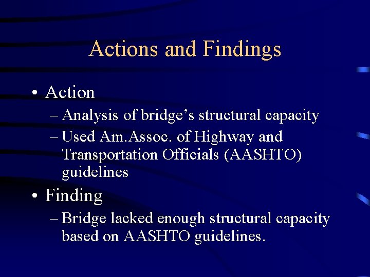 Actions and Findings • Action – Analysis of bridge’s structural capacity – Used Am.