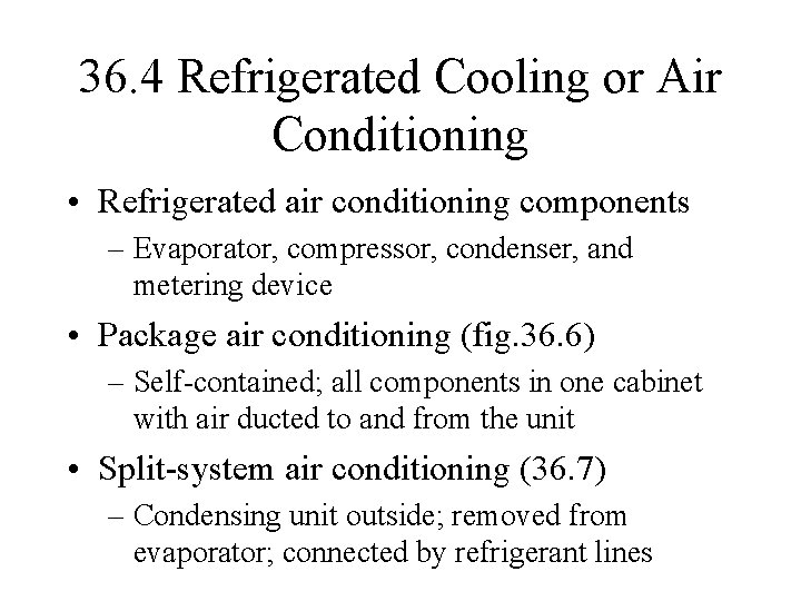 36. 4 Refrigerated Cooling or Air Conditioning • Refrigerated air conditioning components – Evaporator,