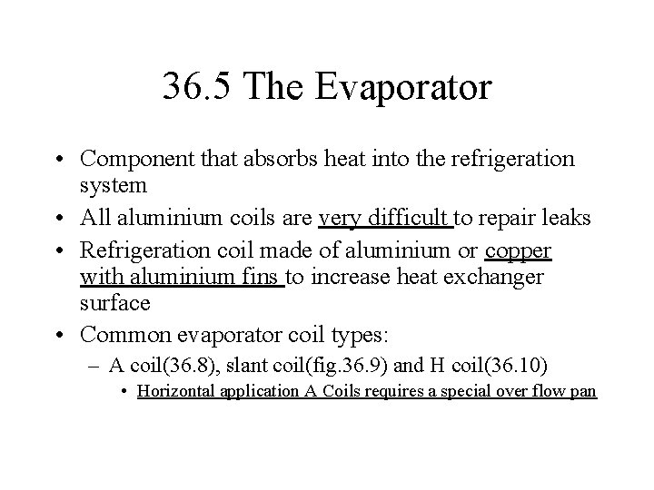 36. 5 The Evaporator • Component that absorbs heat into the refrigeration system •