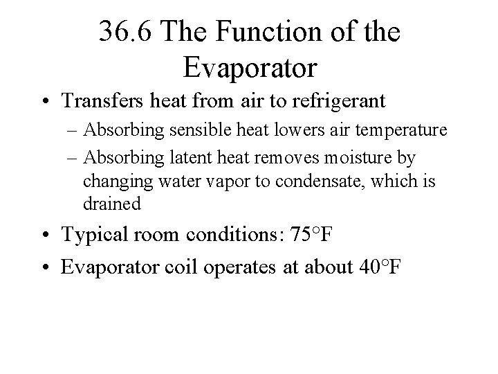 36. 6 The Function of the Evaporator • Transfers heat from air to refrigerant