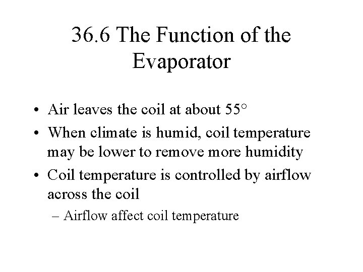 36. 6 The Function of the Evaporator • Air leaves the coil at about