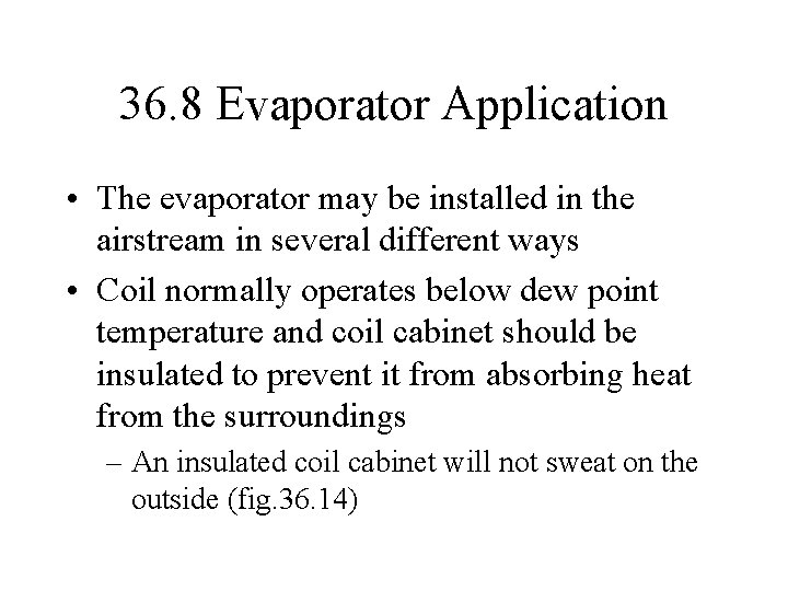 36. 8 Evaporator Application • The evaporator may be installed in the airstream in