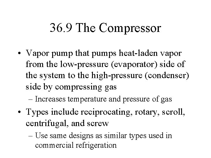 36. 9 The Compressor • Vapor pump that pumps heat-laden vapor from the low-pressure