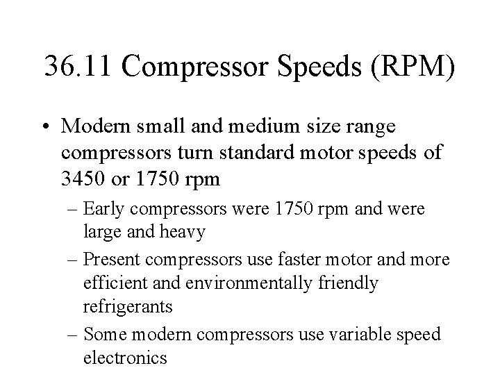 36. 11 Compressor Speeds (RPM) • Modern small and medium size range compressors turn