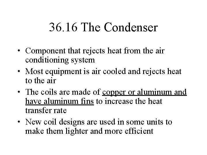 36. 16 The Condenser • Component that rejects heat from the air conditioning system