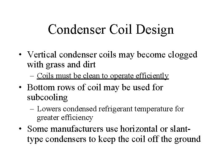 Condenser Coil Design • Vertical condenser coils may become clogged with grass and dirt