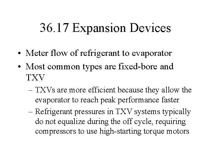 36. 17 Expansion Devices • Meter flow of refrigerant to evaporator • Most common