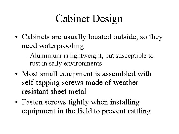 Cabinet Design • Cabinets are usually located outside, so they need waterproofing – Aluminium