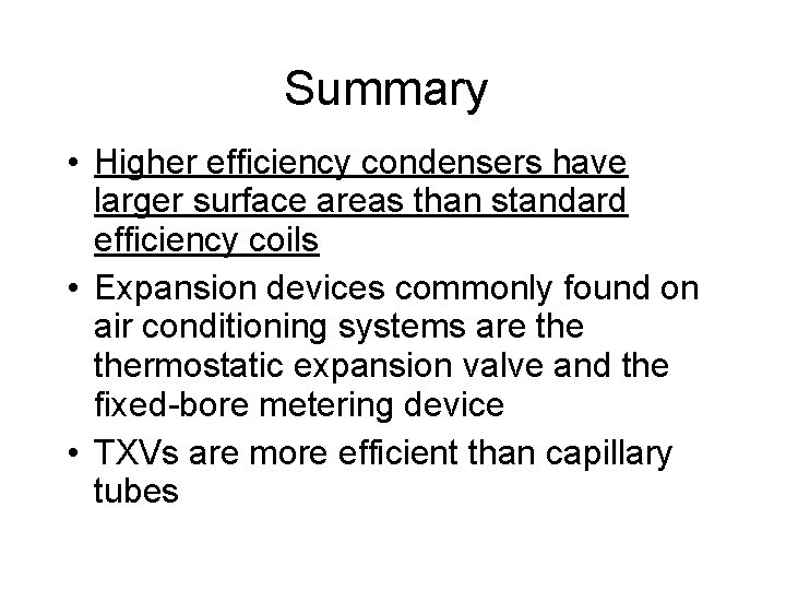 Summary • Higher efficiency condensers have larger surface areas than standard efficiency coils •