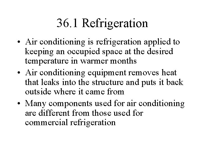 36. 1 Refrigeration • Air conditioning is refrigeration applied to keeping an occupied space