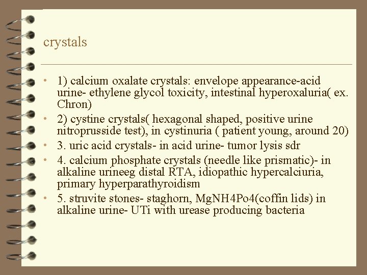 crystals • 1) calcium oxalate crystals: envelope appearance-acid • • urine- ethylene glycol toxicity,
