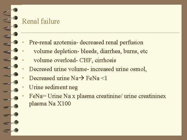 Renal failure • Pre-renal azotemia- decreased renal perfusion • • • volume depletion- bleeds,