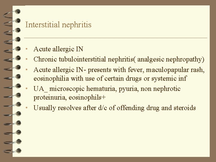 Interstitial nephritis • Acute allergic IN • Chronic tubulointerstitial nephritis( analgesic nephropathy) • Acute