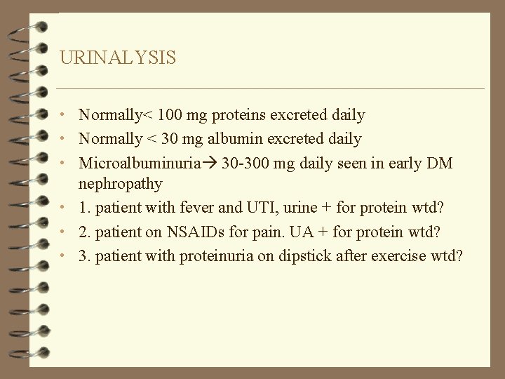URINALYSIS • Normally< 100 mg proteins excreted daily • Normally < 30 mg albumin