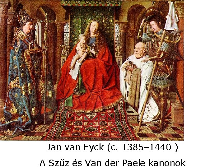 Jan van Eyck (c. 1385– 1440 ) A Szűz és Van der Paele kanonok