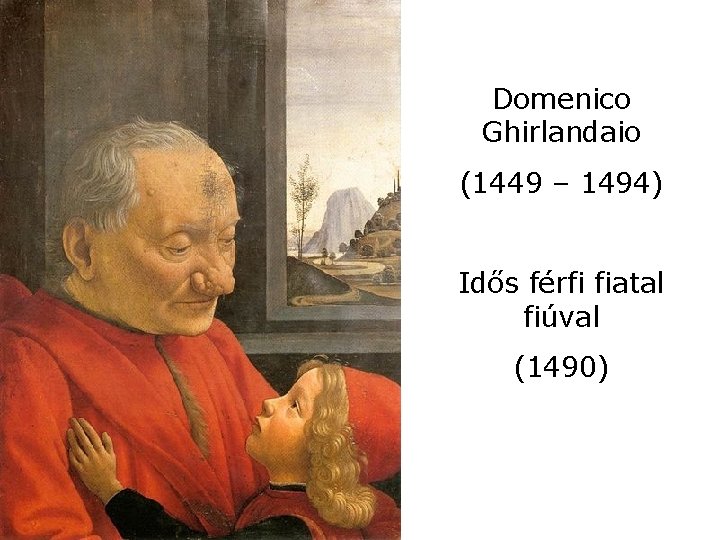 Domenico Ghirlandaio (1449 – 1494) Idős férfi fiatal fiúval (1490) 
