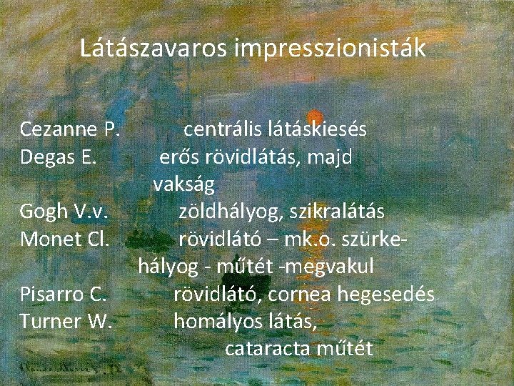 Látászavaros impresszionisták Cezanne P. Degas E. Gogh V. v. Monet Cl. Pisarro C. Turner