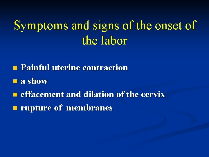 Symptoms and signs of the onset of the labor Painful uterine contraction n a