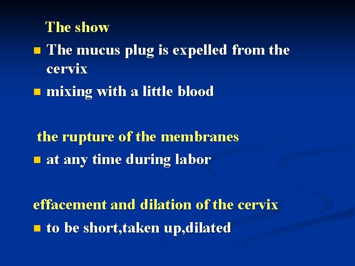 The show n The mucus plug is expelled from the cervix n mixing with