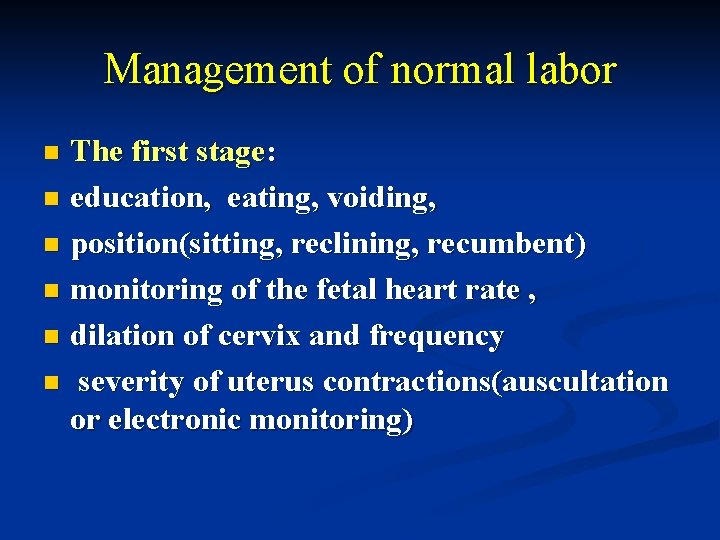 Management of normal labor The first stage: n education, eating, voiding, n position(sitting, reclining,