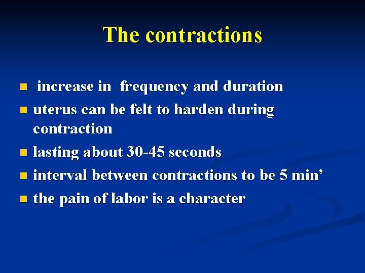 The contractions increase in frequency and duration n uterus can be felt to harden